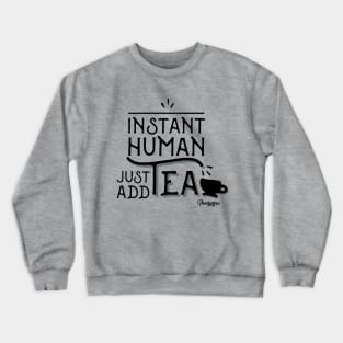 Instant Human - Just Add Tea Crewneck Sweatshirt